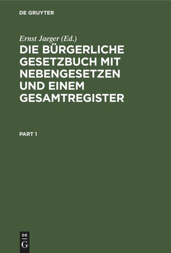 Die bürgerliche Gesetzbuch mit Nebengesetzen und einem Gesamtregister: Für den akademischen und praktischen Gebrauch