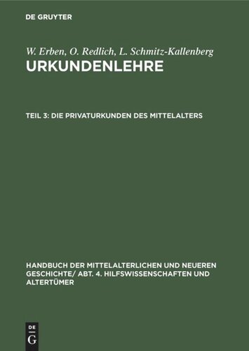 Handbuch der mittelalterlichen und neueren Geschichte: Teil 3 Die Privaturkunden des Mittelalters