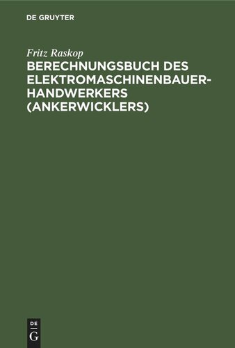 Berechnungsbuch des Elektromaschinenbauer- Handwerkers (Ankerwicklers): Anleitung und Tabellen für die Berechnung der Wickeldaten bei Instandsetzungen, Neu- und Umwicklungen von elektrischen Maschinen und Apparaten