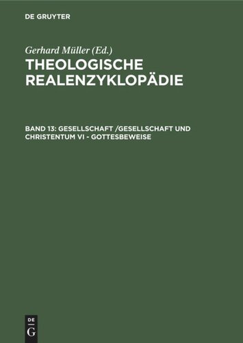 Theologische Realenzyklopädie: Band 13 Gesellschaft /Gesellschaft und Christentum VI - Gottesbeweise