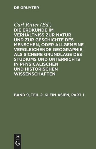 Die Erdkunde im Verhältniß zur Natur und zur Geschichte des Menschen, oder allgemeine vergleichende Geographie, als sichere Grundlage des Studiums und Unterrichts in physicalischen und historischen Wissenschaften: Band 9, Teil 2 Klein-Asien