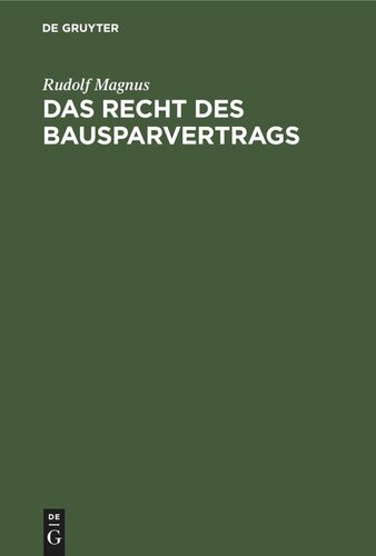 Das Recht des Bausparvertrags: unter Berücksichtigung der Richtlinien des Reichsaufsichtsamts für Privatversicherung gemeinverständlich dargestellt