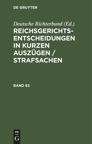 Reichsgerichts-Entscheidungen in kurzen Auszügen / Strafsachen: Band 65