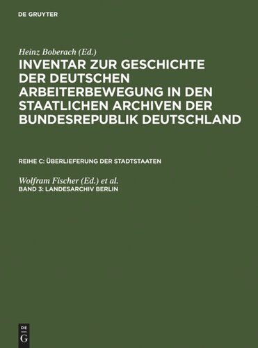Inventar zur Geschichte der deutschen Arbeiterbewegung in den staatlichen Archiven der Bundesrepublik Deutschland: Band 3 Landesarchiv Berlin