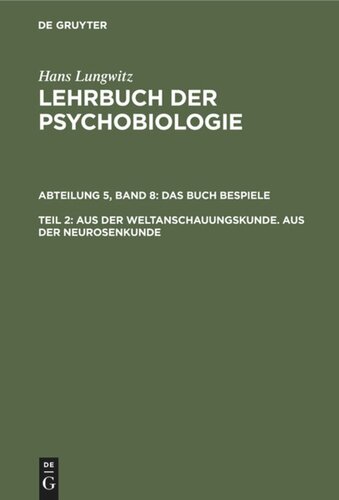 Lehrbuch der Psychobiologie: Band 8, Teil 2 Aus der Weltanschauungskunde. Aus der Neurosenkunde, Teil 2