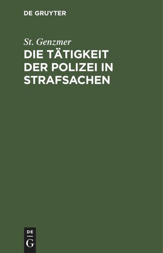 Die Tätigkeit der Polizei in Strafsachen: auf Grund der Reichsjustizgesetze und des preußischen Rechts für Polizeiverwalter und Polizeibeamte