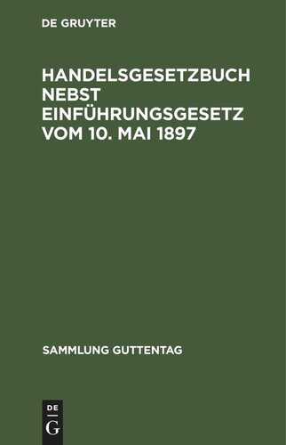 Handelsgesetzbuch nebst Einführungsgesetz vom 10. Mai 1897: Textausgabe mit Sachregister