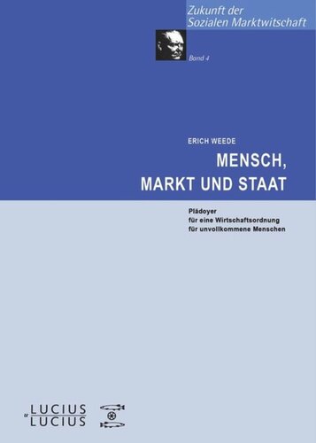 Mensch, Markt und Staat: Plädoyer für eine Wirtschaftsordnung für unvollkommene Menschen