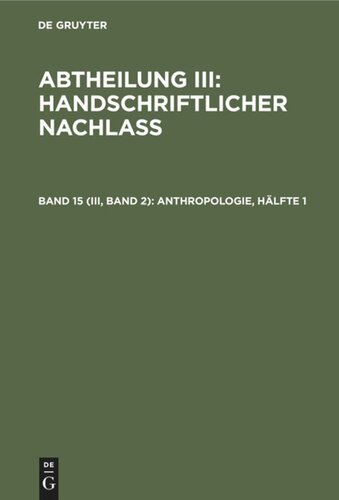 Gesammelte Schriften: Band 15 (III, Band 2) Anthropologie, Hälfte 1