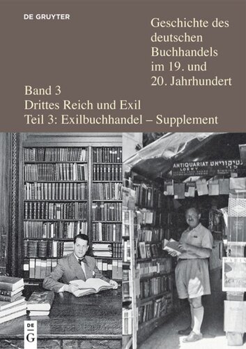 Geschichte des deutschen Buchhandels im 19. und 20. Jahrhundert. Teil 3/Supplement Verleger, Buchhändler und Antiquare aus Deutschland und Österreich in der Emigration nach 1933: Ein biographisches Handbuch