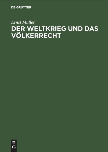 Der Weltkrieg und das Völkerrecht: Eine Anklage gegen die Kriegführung des Dreiverbandes