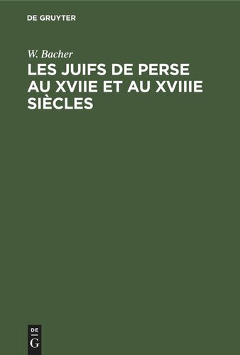 Les Juifs de Perse au XVIIe et au XVIIIe siècles: D'après les chroniques poétiques de Babaï B. Loutf et de Babaï B. Farhad