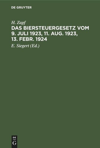 Das Biersteuergesetz vom 9. Juli 1923, 11. Aug. 1923, 13. Febr. 1924: Mit Ausführungsbestimmungen, Nebengesetzen und Erläuterungen. Auf der Grundlage und als zweite Auflage des Kommentars zum Biersteuergesetz vom 26. Juli 1918