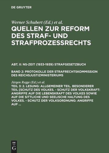Quellen zur Reform des Straf- und Strafprozeßrechts: Teil 3 2. Lesung: Allgemeiner Teil. Besonderer Teil [Schutz des Volkes. - Schutz der Volkskraft: Angriffe auf die Lebenskraft des Volkes sowie auf die sittliche und seelische Haltung des Volkes. - Schutz der Volksordnung: Angriffe auf ...