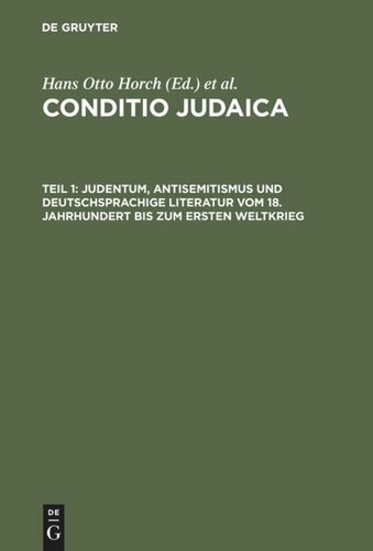 Conditio Judaica: Teil 1 Judentum, Antisemitismus und deutschsprachige Literatur vom 18. Jahrhundert bis zum Ersten Weltkrieg