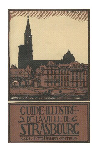 Guide illustré de la ville de Strasbourg et de la cathédrale: Revu et corrigé d’après le guide Euting-Bechstein