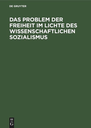 Das Problem der Freiheit im Lichte des Wissenschaftlichen Sozialismus: Konferenz der Sektion Philosophie der Deutschen Akademie der Wissenschaften zu Berlin 8.–10. März 1956. Protokoll
