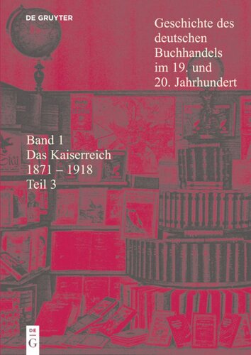 Geschichte des deutschen Buchhandels im 19. und 20. Jahrhundert: Teil 3 Das Kaiserreich 1871 - 1918