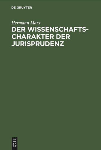 Der Wissenschaftscharakter der Jurisprudenz: Zugleich ein Einblick in Strömungen moderner Rechtswissenschaft nebst einigen grundsätzlichen Erörterungen