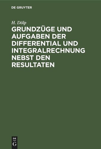 Grundzüge und Aufgaben der Differential und Integralrechnung nebst den Resultaten