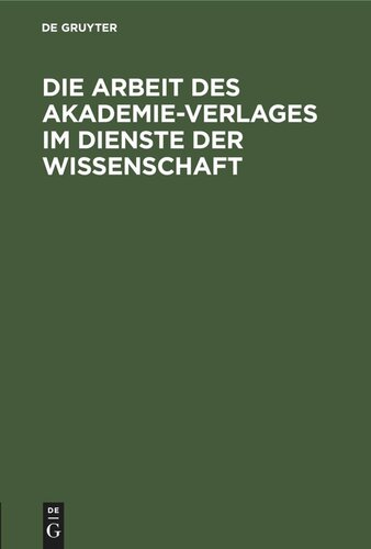 Die Arbeit des Akademie-Verlages im Dienste der Wissenschaft: zur 250. Jahresfeier der Deutschen Akademie der Wissenschaften zu Berlin
