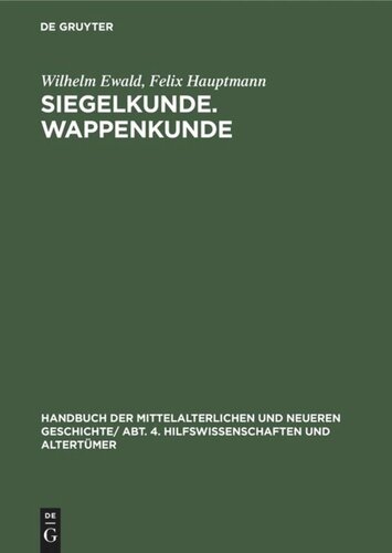 Handbuch der mittelalterlichen und neueren Geschichte: Siegelkunde. Wappenkunde