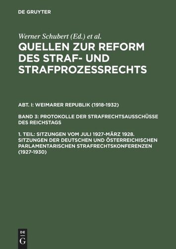Quellen zur Reform des Straf- und Strafprozeßrechts: 1. Teil Sitzungen vom Juli 1927–März 1928. Sitzungen der deutschen und österreichischen parlamentarischen Strafrechtskonferenzen (1927–1930)