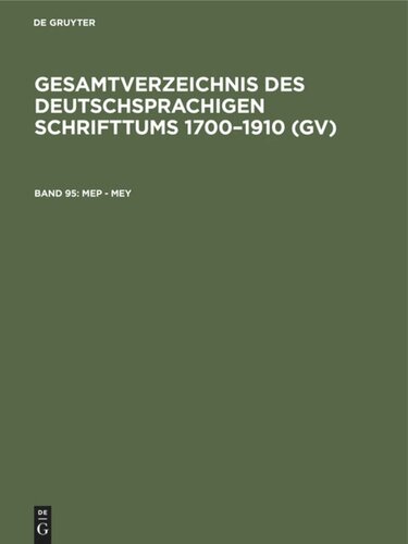 Gesamtverzeichnis des deutschsprachigen Schrifttums 1700–1910 (GV): Band 95 Mep - Mey