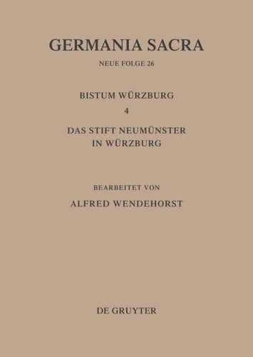 Germania Sacra: Band 26 Die Bistümer der Kirchenprovinz Mainz: Das Bistum Würzburg 4: Das Stift Neumünster in Würzburg
