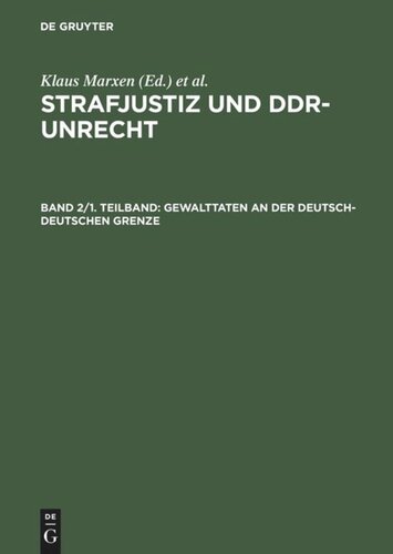 Strafjustiz und DDR-Unrecht: Teilband 1 Gewalttaten an der deutsch-deutschen Grenze