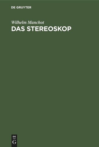 Das Stereoskop: Seine Anwendung in den technischen Wissenschaften. Über Entstehung und Konstruktion stereoskopischer Bilder