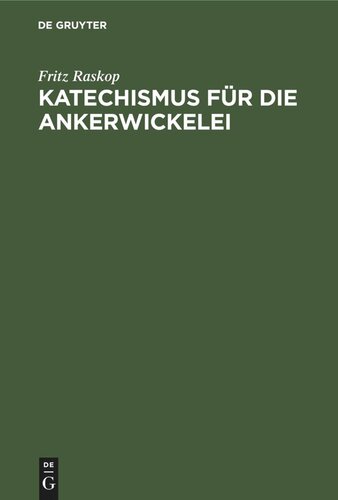 Katechismus für dıe Ankerwickelei: Leitfaden für die Herstellung der Ankerwicklungen an Gleich- und Drehstrom-Motoren