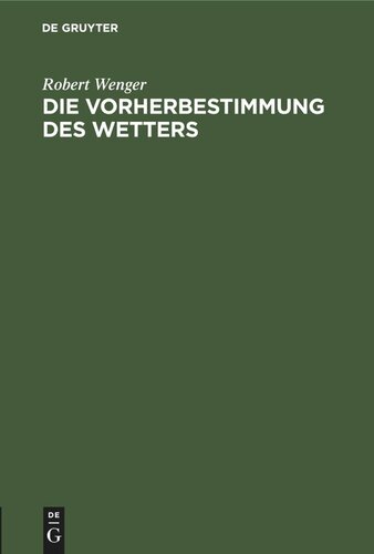 Die Vorherbestimmung des Wetters: Antrittsvorlesung gehalten am 20. Juli 1918 in der Aula der Universität Leipzig