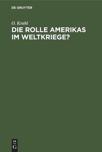 Die Rolle Amerikas im Weltkriege?: Ein Beitrag zur Wahrheit. In Amerika geschrieben