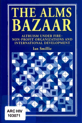 Alms Bazaar: Altruism Under Fire: Non-Profit Organizations and International Development