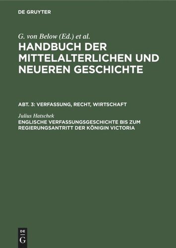 Handbuch der mittelalterlichen und neueren Geschichte: Englische Verfassungsgeschichte bis zum Regierungsantritt der Königin Victoria