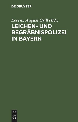 Leichen- und Begräbnispolizei in Bayern: nebst Dienstanweisung für die Leichenschauer. Mit Formularen und bezugsgesetzlichen Bestimmungen