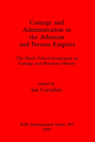 Coinage and Administration in the Athenian and Persian Empires: The Ninth Oxford Symposium on Coinage and Monetary History