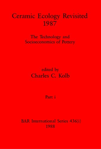 Ceramic Ecology Revisited 1987, Parts i and ii: The Technology and Socioeconomics of Pottery
