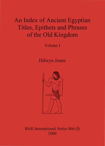 An Index of Ancient Egyptian Titles, Epithets and Phrases of the Old Kingdom Volumes I and II: A completely updated and revised edition of Murray's Index of 1908 including an analysis of all new material published to date