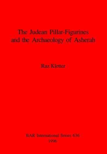 The Judean Pillar-Figurines and the Archaeology of Asherah