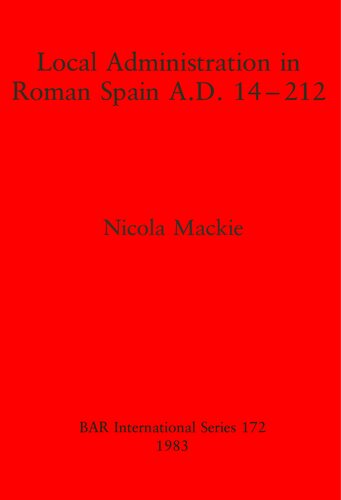 Local Administration in Roman Spain A.D. 14-212