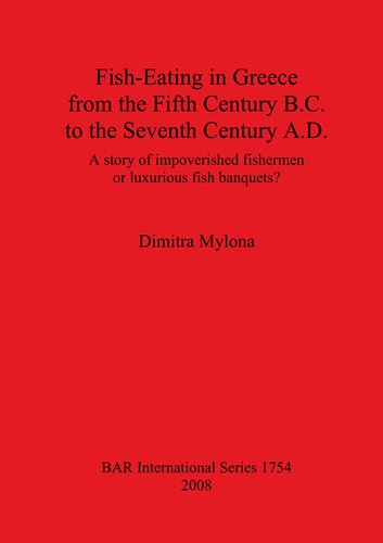 Fish-Eating in Greece from the Fifth Century B.C. to the Seventh Century A.D.: A story of impoverished fishermen or luxurious fish banquets?