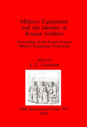 Military Equipment and the Identity of Roman Soldiers: Proceedings of the Fourth Roman Military Equipment Conference