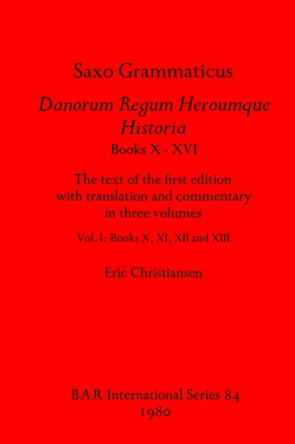 Saxo Grammaticus, Danorum Regum Heroumque Historia Books X-XVI: The text of the first edition with translation and commentary in three volumes, Vol I: Books X, XI, XII, and XIII