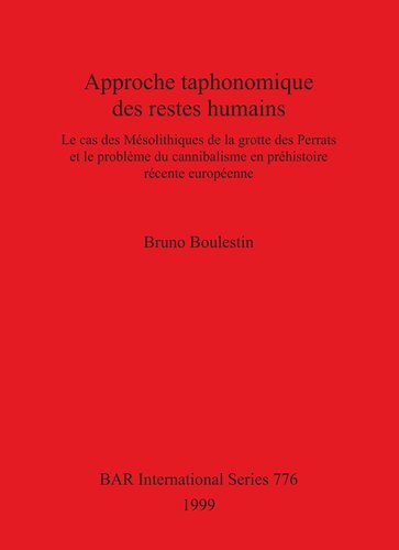 Approche taphonomique des restes humains: Le cas des Mésolithiques de la grotte des Perrats et le problème du cannibalisme en préhistoire récente européenne
