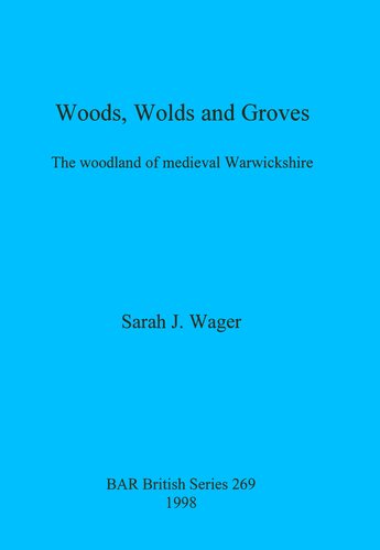 Woods, Wolds and Groves: The woodland of medieval Warwickshire