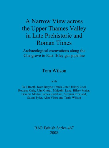 A Narrow View across the Upper Thames Valley in Late Prehistoric and Roman Times: Archaeological excavations along the Chalgrove to East Ilsley gas pipeline