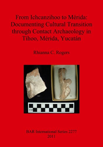 From Ichcanzihoo to Mérida: Documenting Cultural Transition through Contact Archaeology in Tíhoo, Mérida, Yucatán