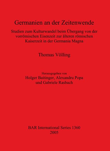 Germanien an der Zeitenwende: Studien zum Kulturwandel beim Übergang von der vorrömischen Eisenzeit zur älteren römischen Kaiserzeit in der Germania Magna